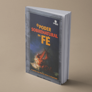 O Poder Sobrenatural da Fé