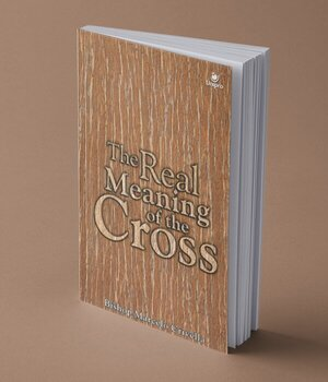 The Real Meaning of the Cross